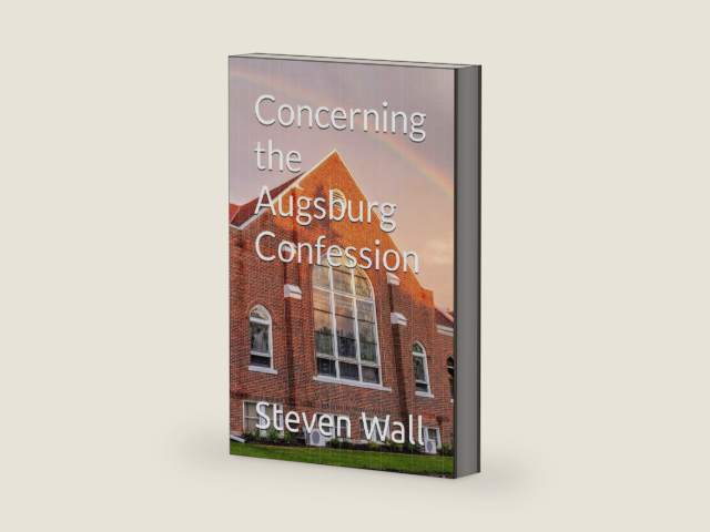 Concerning the Augsburg Confession by Rev. Steven Wall