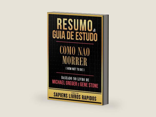 Resumo & Guia De Estudo - Como Nao Morrer (How Not To Die) - Baseado No Livro De Michael Greger E Gene Ston (Portuguese Edition) by Sapiens Livros Rapidos