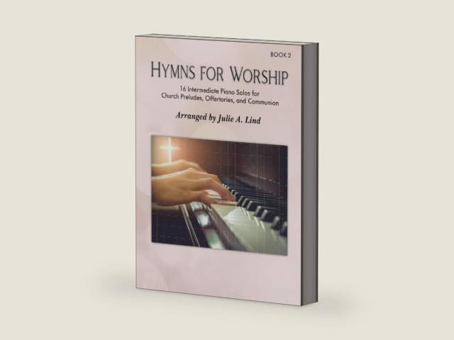 Hymns For Worship, Book 2: 16 Intermediate Piano Solos for Church Preludes, Offertories, and Communion by Julie A Lind