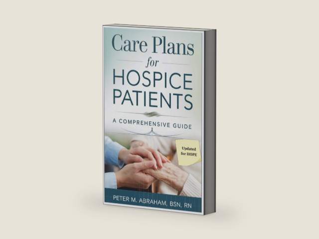 Care Plans for Hospice Patients: A Comprehensive Guide (Empowering Excellence in Hospice: A Nurse's Toolkit for Best Practices) by Peter Abraham