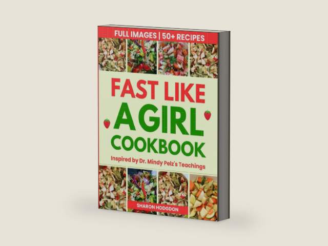 Fast Like a Girl Cookbook Inspired by Dr. Mindy Pelz's Teachings: Energizing Low-Fat Recipes to Lose Weight, Boost Energy, and Balance Hormones by Sharon Hodgdon
