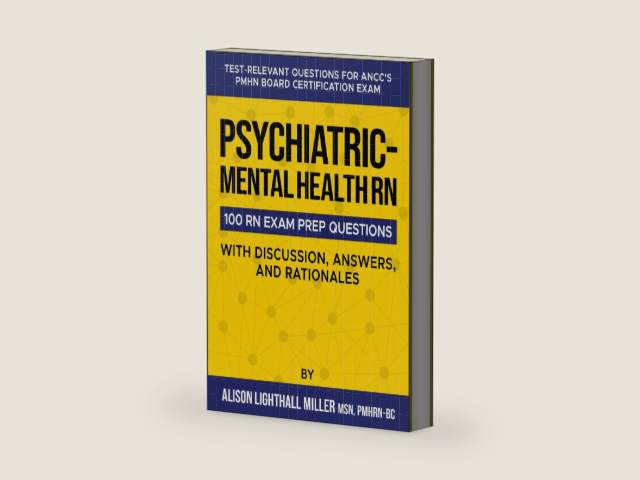 Psychiatric-Mental Health RN Board Certification Exam Practice Questions: 100 Test-Relevant Questions with Discussions, Answers, and Rationales by Alison Lighthall Miller