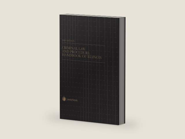 Criminal Law and Procedure Handbook of Illinois 2026 Edition by LexisNexis Editorial Staff