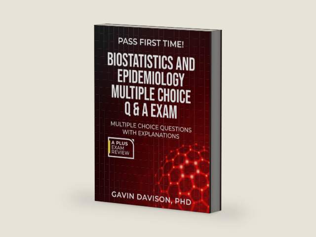 BIOSTATISTICS AND EPIDEMIOLOGY MULTIPLE CHOICE Q & A EXAM by Gavin Davison PhD