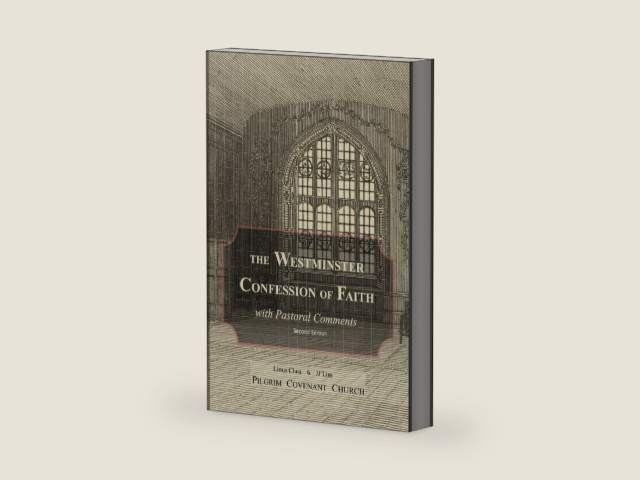 The Westminster Confession of Faith with Pastoral Comments (The Westminster Standards) by JJ Lim