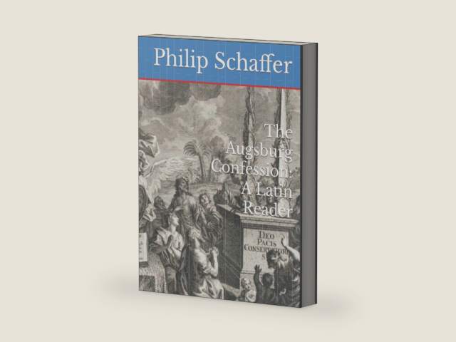 The Augsburg Confession: A Latin Reader (Concordia Latin Readers) by Philip Schaffer