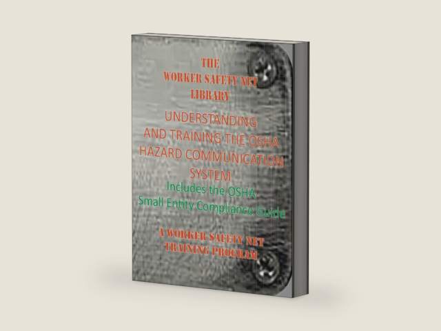 UNDERSTANDING AND TRAINING THE OSHA HAZARD COMMUNICATION SYSTEM: INCLUDES THE OSHA "SMALL ENTITY COMPLIANCE GUIDE" by WORKER SAFETY NET