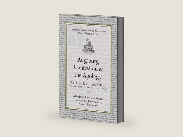 Augsburg Confession & the Apology: Volume IV in the Complete Works of Philipp Melanchthon by Philipp Melanchthon