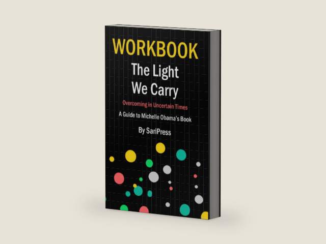 Workbook: The Light We Carry (A Guide to Michelle Obama's Book): Overcoming in Uncertain Times by SariPress