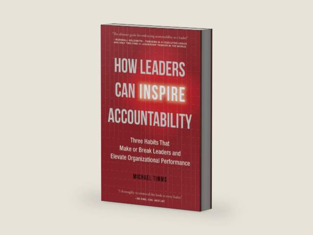 How Leaders Can Inspire Accountability: Three Habits That Make or Break Leaders and Elevate Organizational Performance by Michael Timms