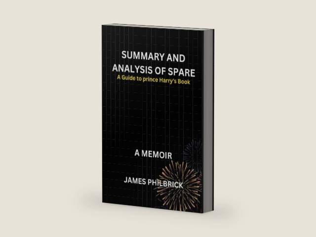 SUMMARY AND ANALYSIS OF Prince Harry's Book SPARE: A MEMOIR by JAMES PHILBRICK