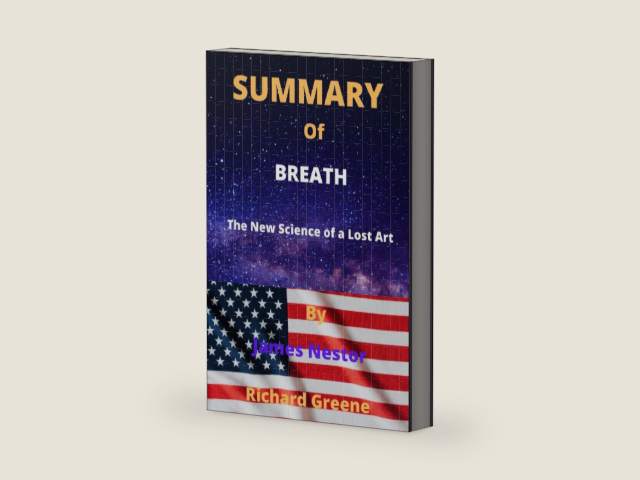 SUMMARY OF BREATH By James Nestor: The New Science of a Lost Art by Richard Greene