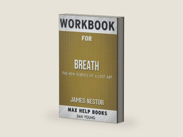 Workbook for Breath: The New Science of a Lost Art by James Nestor by Max Help Workbooks