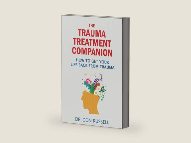 The Trauma Treatment Companion: How To Get Your Life Back From Trauma by Dr. Don Russell