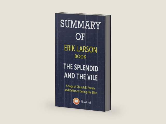 SUMMARY of Erik Larson Book; The Splendid and the Vile: A Saga of Churchill, Family, and Defiance During the Blitz by BlinkRead