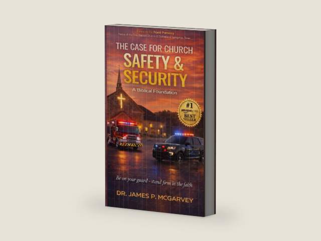 The Case for Church Safety & Security: A Biblical Foundation For A Church Safety & Security Ministry by James P McGarvey