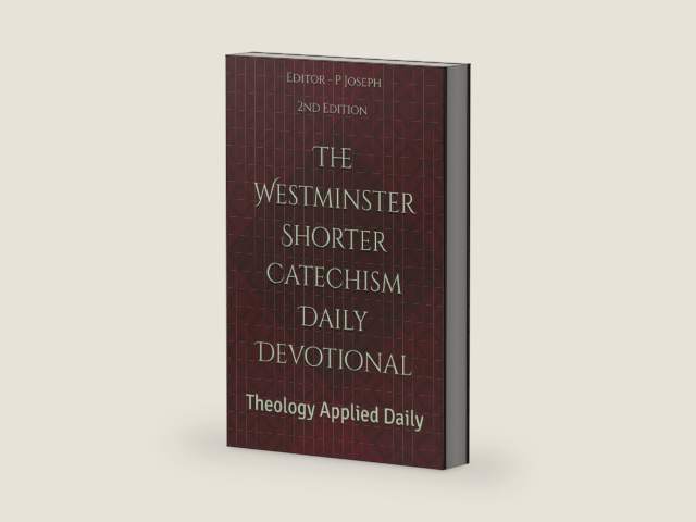 The Westminster Shorter Catechism Daily Devotional: Theology Applied Daily by P Joseph