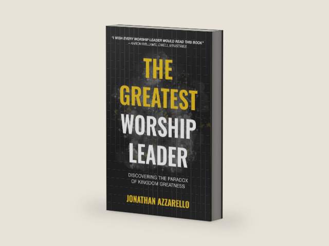 The Greatest Worship Leader: Discovering the Paradox of Kingdom Greatness by Jonathan Azzarello
