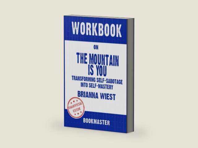 Workbook on The Mountain Is You: Transforming Self-Sabotage Into Self-Mastery by Brianna Wiest | Discussions Made Easy by BookMaster