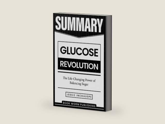 Summary: Glucose Revolution: The Life-Changing Power of Balancing Sugar by Jessie Inchauspe by Book Worm Publishing