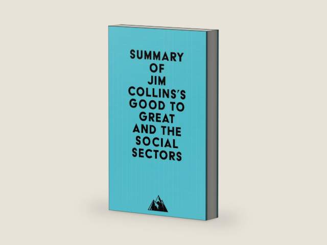 Summary of Jim Collins's Good To Great And The Social Sectors by Everest Media