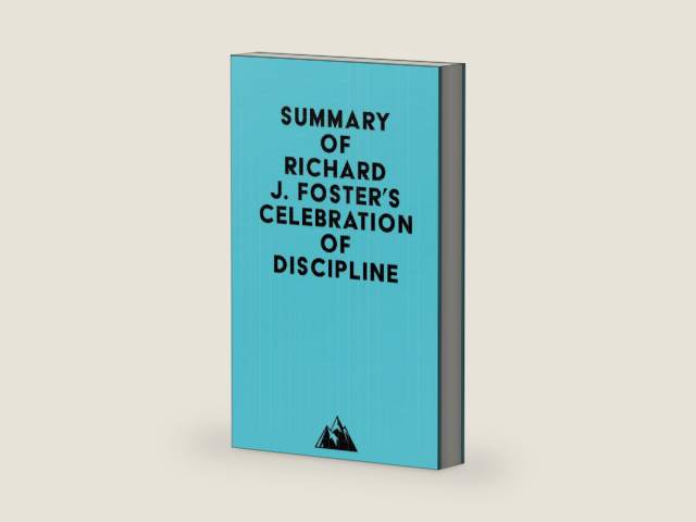 Summary of Richard J. Foster's Celebration of Discipline, Special Anniversary Edition by Everest Media