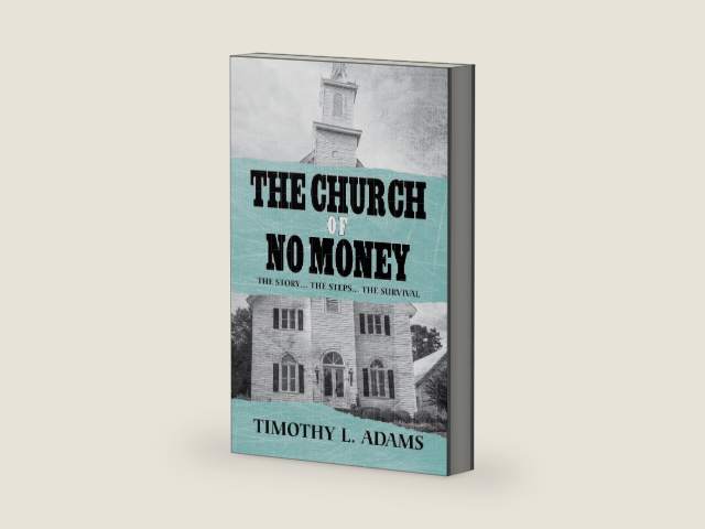 The Church of No Money: The Story... The Steps... The Survival by Timothy L. Adams