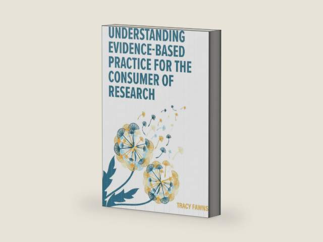 Understanding Evidence-Based Practice for the Consumer of Research by Tracy Fawns