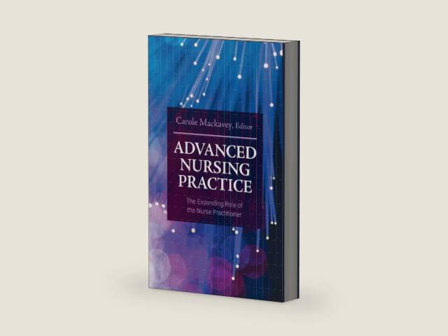 Advanced Nursing Practice: The Expanding Role of the Nurse Practitioner by Carole Mackavey
