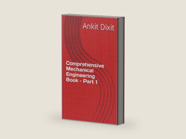 Comprehensive Mechanical Engineering Book – Part 1 by Ankit Dixit