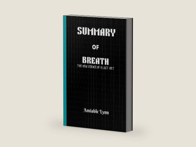 SUMMARY OF BREATH: The New Science of a Lost Art By James Nestor by Amiable Lynn