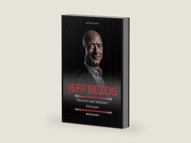 Jeff Bezos Biography: Pioneer and Industry Disruptor by Isabelle Valdez