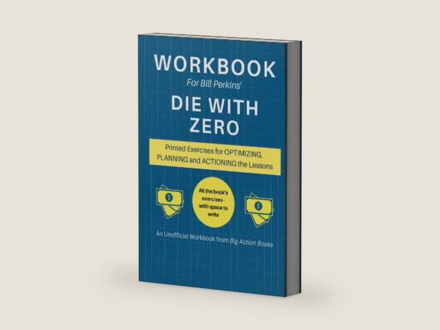 Workbook for Bill Perkins’ Die With Zero: Printed Exercises for Optimizing, Planning and Actioning the Lessons (Financial Growth Workbooks) by Tristan King