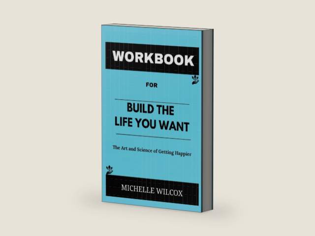 Workbook for Build The Life You Want by Arthur C. Brooks & Oprah Winfrey: A Comprehensive and Reliable Guide to The Art and Science of Getting Happier by Michelle Wilcox