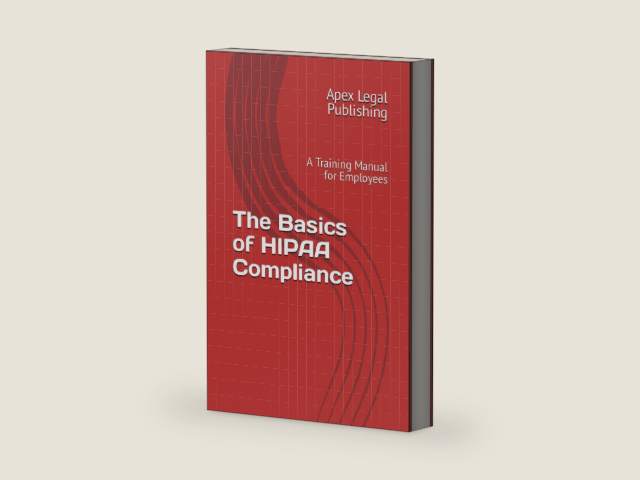 The Basics of HIPAA Compliance: A Training Manual for Employees by Apex Legal Publishing