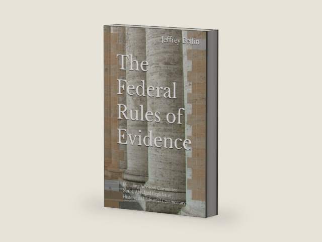 The Federal Rules of Evidence: Including Advisory Committee Notes, Abridged Legislative History, and Editorial Commentary by Jeffrey Bellin