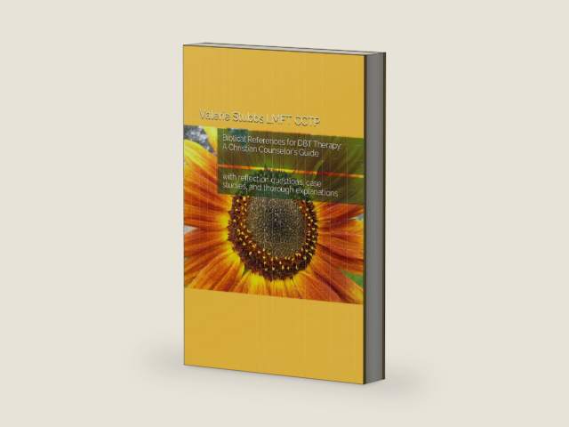 Biblical References for DBT Therapy: A Christian Counselor's Guide: with reflection questions, case studies, and thorough explanations by Valerie Stubbs LMFT CCTP