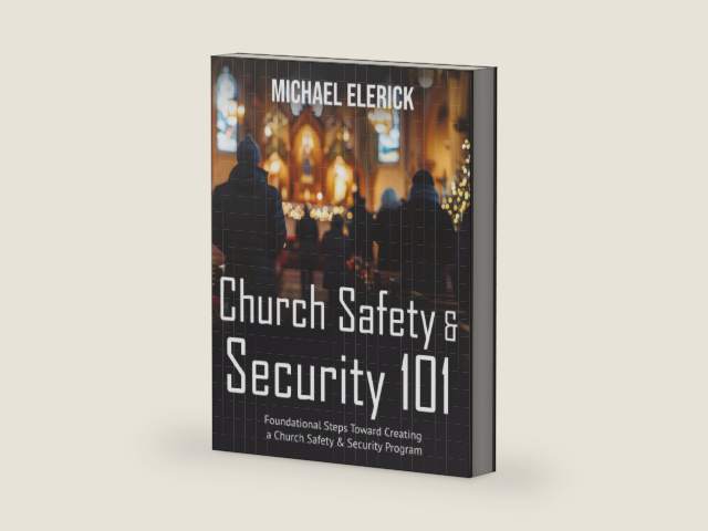 Church Safety Security 101 Guidebook: Foundational Steps Toward Creating a Church Safety & Security Program by Michael Elerick