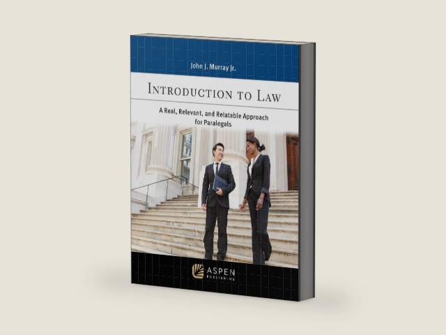 Introduction to Law: A Real, Relevant, and Relatable Approach for Paralegals (Aspen Paralegal Series) by John J Murray Jr.