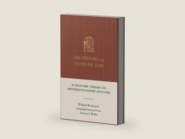 Glorifying and Enjoying God: 52 Devotions through the Westminster Shorter Catechism by William Boekestein