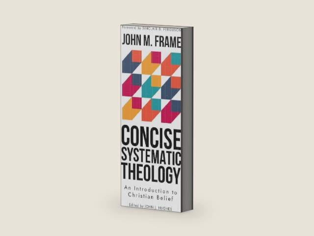 Concise Systematic Theology by John M. Frame