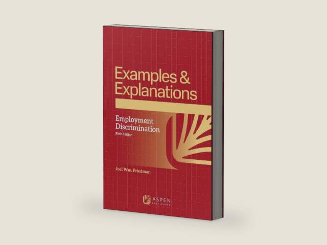 Examples & Explanations for Employment Discrimination by Joel Wm. Friedman