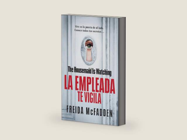The Housemaid Is Watching (La empleada te vigila) Spanish Edition (LA EMPLEADA / THE HOUSEMAID) by Freida McFadden
