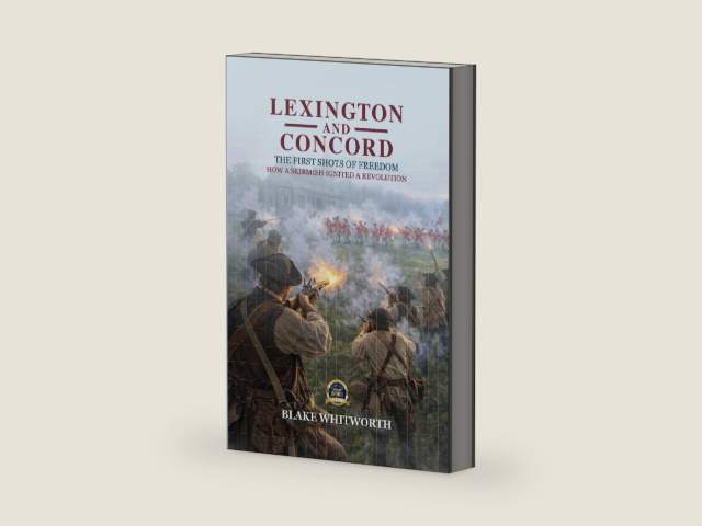 Lexington and Concord, The First Shots of Freedom: How a Skirmish Ignited a Revolution by Blake Whitworth