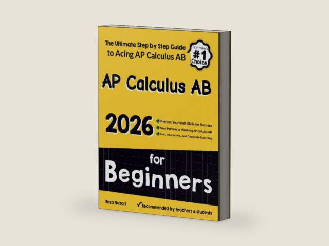 AP Calculus AB for Beginners: The Ultimate Step by Step Guide to Preparing for the AP Calculus AB Exam by Reza Nazari