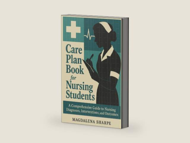 Care Plan Book For Nursing Students: A Comprehensive Guide To Nursing Diagnoses, Interventions, And Outcomes by Magdalena Sharpe