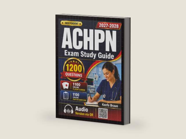 Independent ACHPN Exam Study Guide: Advanced Certified Hospice and Palliative Nurse Prep With 1200 Realistic Practice Questions and Detailed Rationales by Keefe Braun