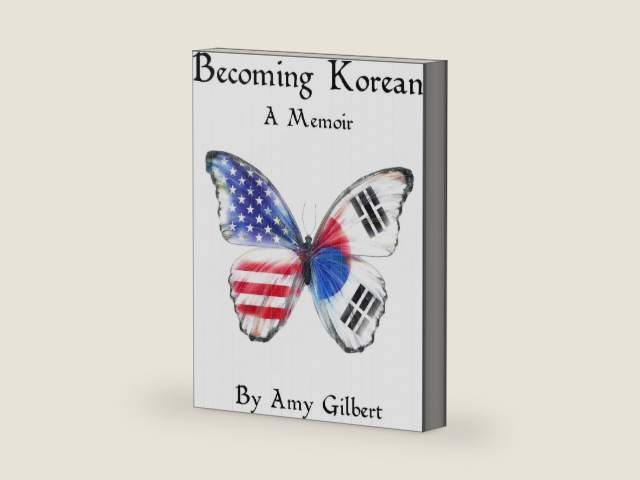 Becoming Korean: A Memoir by Amy Gilbert