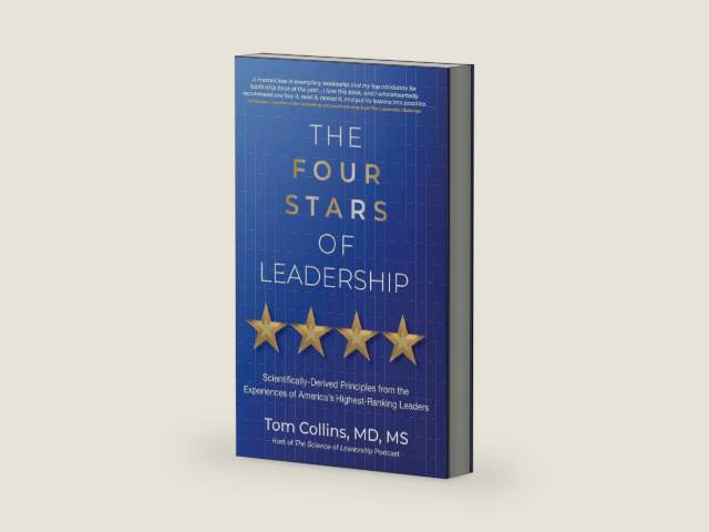 The Four Stars of Leadership: Scientifically-Derived Principles from the Experiences of America's Highest-Ranking Leaders by Tom Collins