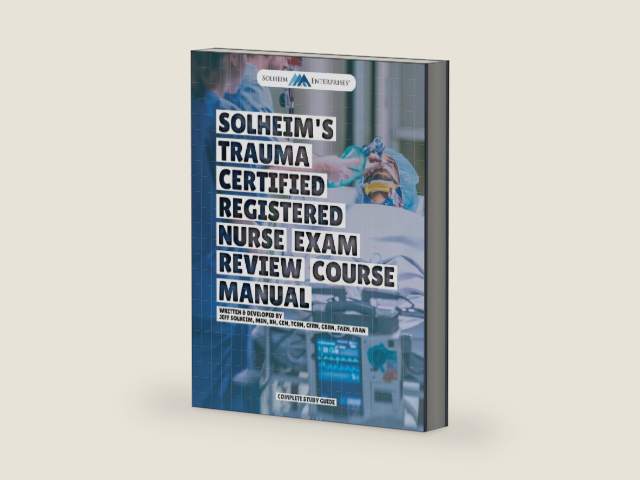 Solheim's Trauma Certified Registered Nurse (TCRN®) Exam Review Study Guide by Jeff Solheim MSN RN CEN TCRN CFRN CBRN FAEN FAAN